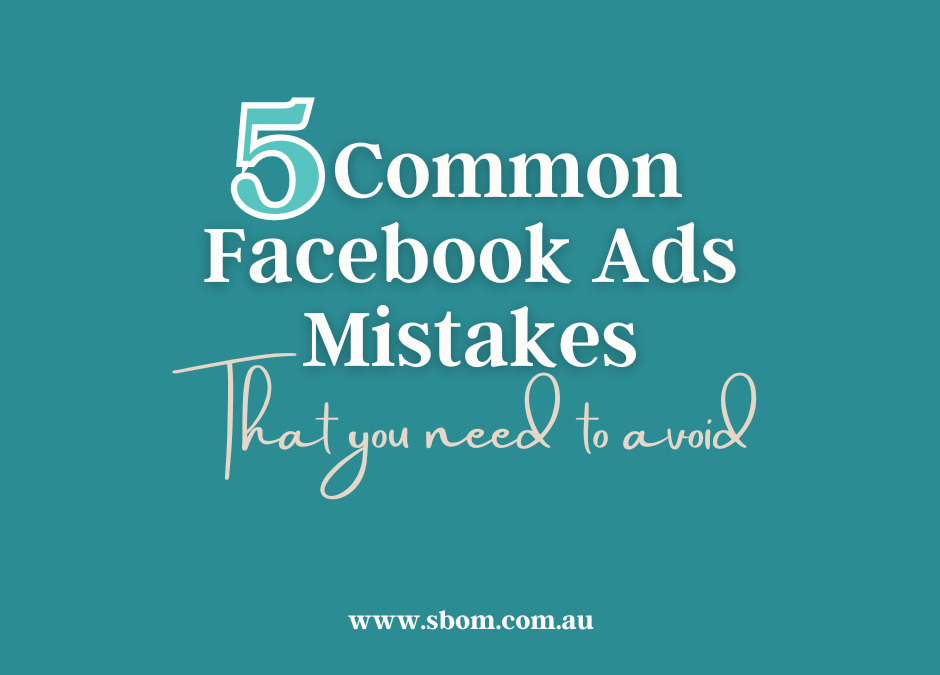 5 Common Facebook Ads Mistakes That you Need to Avoid