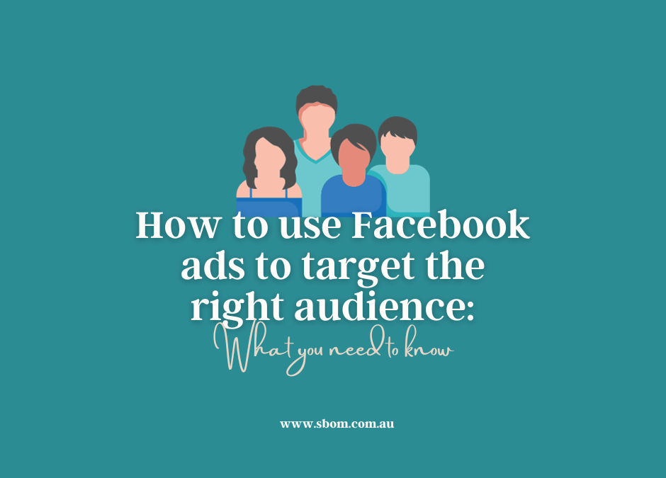 How to use Facebook Ads to Target the Right Audience